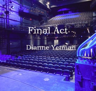 Final Act (2012) by Dianne Yetman