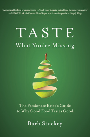 Taste What You're Missing: The Passionate Eater's Guide to Why Good Food Tastes Good (2012)