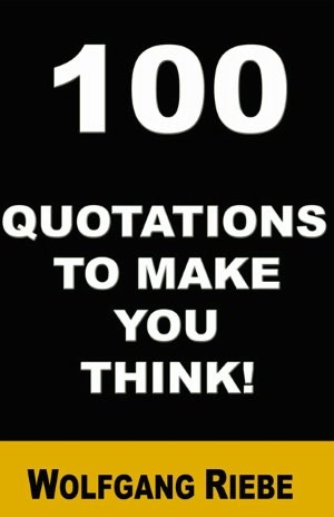 100 Quotations to Make You Think! (2010) by Wolfgang Riebe