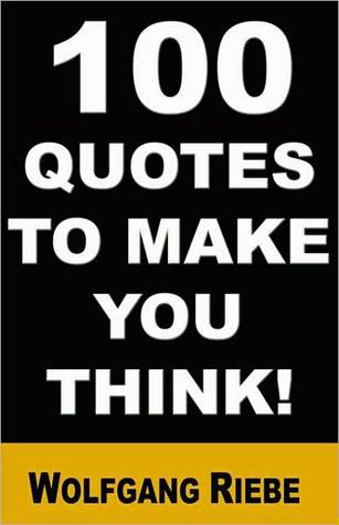 100 Quotes to Make You Think! (2010) by Wolfgang Riebe