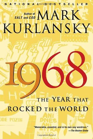 1968: The Year That Rocked the World (2005) by Mark Kurlansky