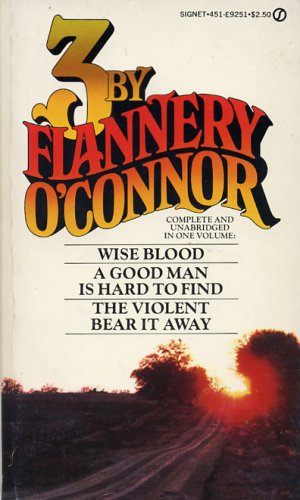 3 By Flannery O'Connor: Wise Blood / A Good Man Is Hard to Find / The Violent Bear It Away (1964)