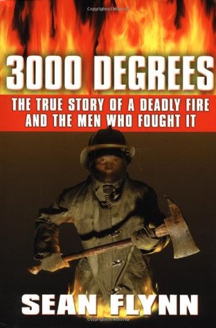 3000 Degrees: The True Story of a Deadly Fire and the Men Who Fought It (2002) by Sean Flynn