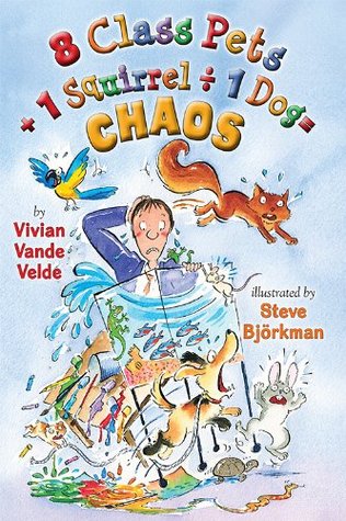 8 Class Pets + 1 Squirrel ÷ 1 Dog = CHAOS (2014) by Vivian Vande Velde