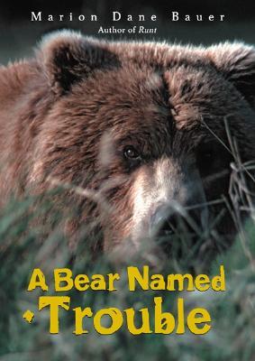 A Bear Named Trouble (2005) by Marion Dane Bauer