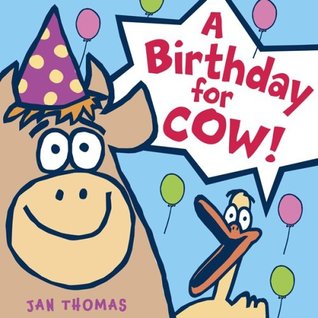 A Birthday for Cow! (2008) by Jan Thomas