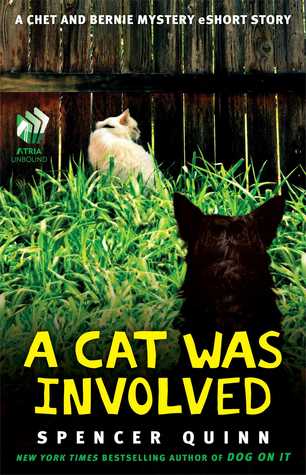 A Cat Was Involved: A Chet and Bernie Mystery eShort Story (2012) by Spencer Quinn