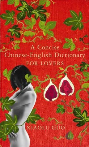 A Concise Chinese-English Dictionary for Lovers (2007) by Xiaolu Guo