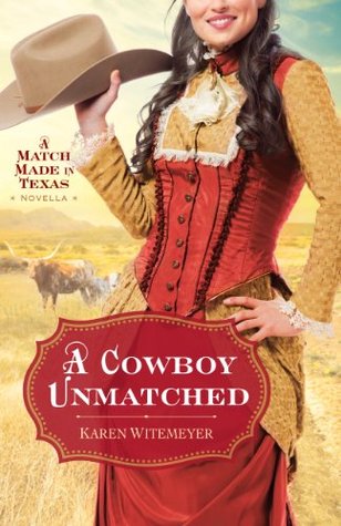 A Cowboy Unmatched (2014) by Karen Witemeyer