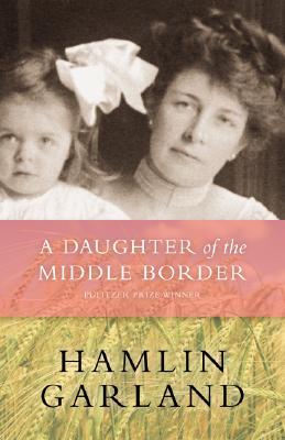 A Daughter of the Middle Border (2007) by Keith Newlin