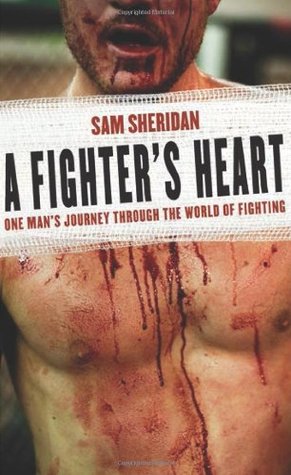 A Fighter's Heart: One Man's Journey Through the World of Fighting (2007) by Sam Sheridan