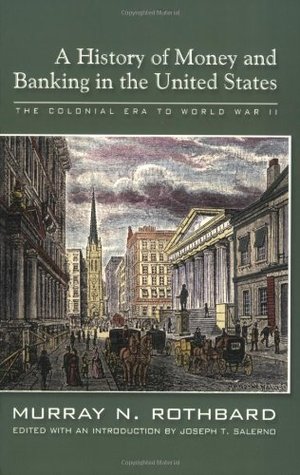 A History of Money and Banking in the United States: The Colonial Era to World War II (2002) by Murray N. Rothbard