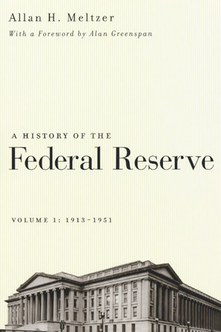 A History of the Federal Reserve, Volume 1: 1913-1951 (2004) by Allan H. Meltzer