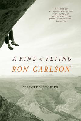 A Kind of Flying: Selected Stories (2003) by Ron Carlson
