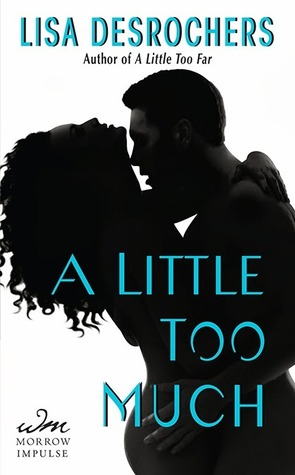 A Little Too Much (2013) by Lisa Desrochers