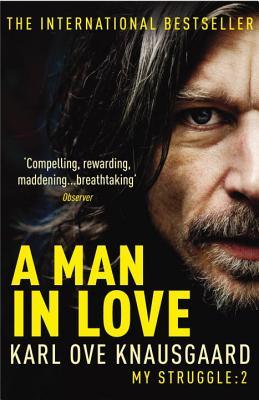 A Man in Love (2009) by Karl Ove Knausgård