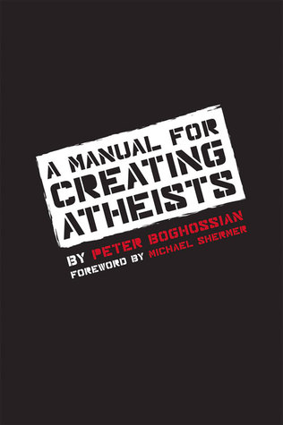 A Manual for Creating Atheists (2013) by Peter Boghossian