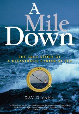 A Mile Down: The True Story of a Disastrous Career at Sea (2005) by David Vann