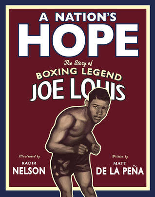 A Nation's Hope: The Story of Boxing Legend Joe Louis (2011) by Matt de la Pena