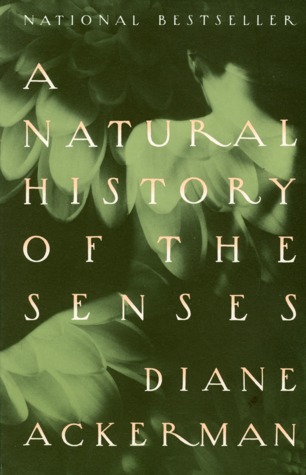 A Natural History of the Senses (1991) by Diane Ackerman