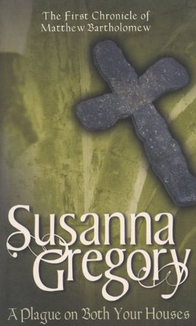 A Plague on Both Your Houses (2003) by Susanna Gregory