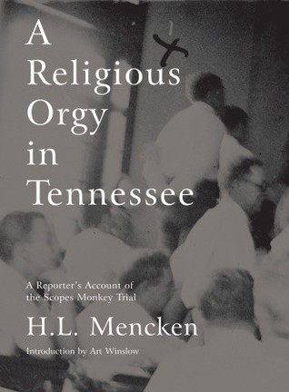 A Religious Orgy in Tennessee: A Reporter's Account of the Scopes Monkey Trial (2006) by H.L. Mencken
