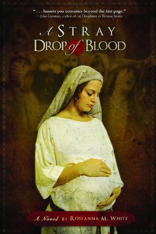 A Stray Drop of Blood (2009) by Roseanna M. White