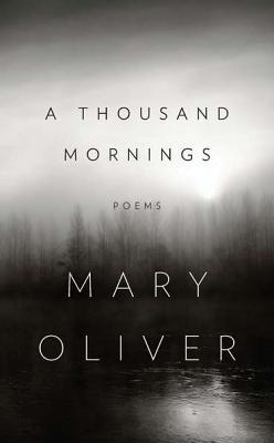 A Thousand Mornings (2012) by Mary Oliver