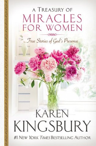 A Treasury of Miracles for Women: True Stories of God's Presence Today (2002) by Karen Kingsbury