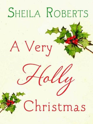 A Very Holly Christmas (2011) by Sheila Roberts
