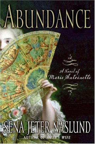 Abundance: A Novel of Marie Antoinette (2006) by Sena Jeter Naslund
