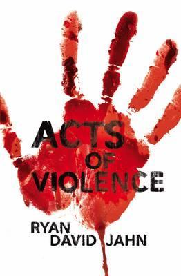 Acts of Violence (2009) by Ryan David Jahn