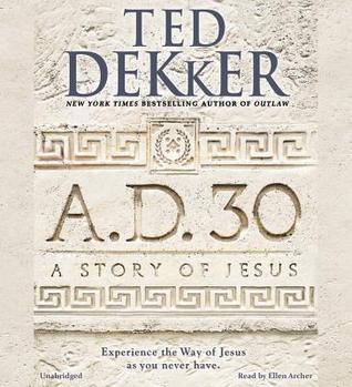 A.D. 30: A Novel (2014) by Ted Dekker
