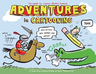 Adventures in Cartooning: How to Turn Your Doodles Into Comics (2009) by James Sturm