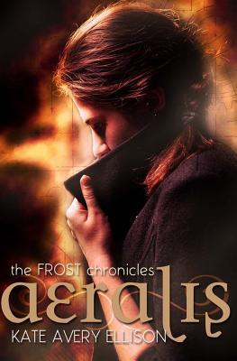 Aeralis (The Frost Chronicles) (2013) by Kate Avery Ellison