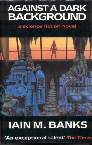 Against a Dark Background (1993) by Iain M. Banks