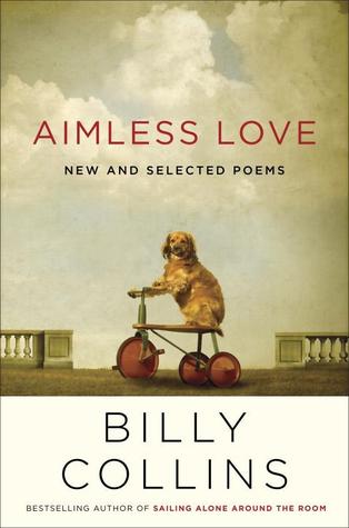 Aimless Love: New and Selected Poems (2013) by Billy Collins