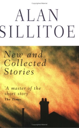 Alan Sillitoe: New and Collected Stories (2003) by Alan Sillitoe