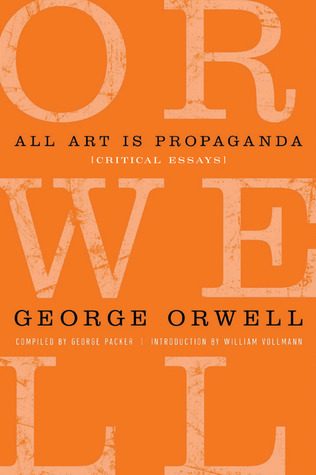 All Art is Propaganda: Critical Essays (2008) by George Orwell