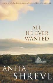 All He Ever Wanted (2005) by Anita Shreve