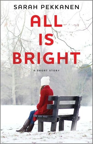 All Is Bright: A Short Story (2000) by Sarah Pekkanen