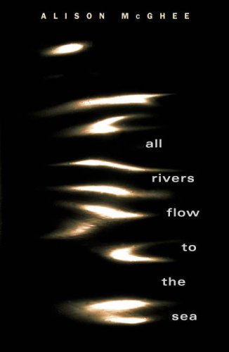 All Rivers Flow To The Sea (2007) by Alison McGhee