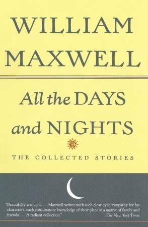 All the Days and Nights: The Collected Stories (1995) by William Maxwell