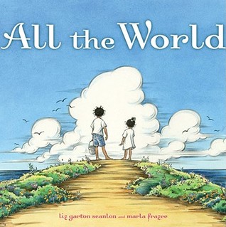 All the World. Written by Liz Garton Scanlon (2009) by Elizabeth Garton Scanlon
