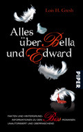 Alles über Bella und Edward - Hintergründe, Fakten und Informationen zu den Bis(s) Romanen; Unautorisiert und überraschend (2010) by Lois H. Gresh
