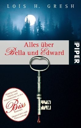 Alles über Bella und Edward: Hintergründe, Fakten und Informationen zu den Biss Romanen; Unautorisiert und Überraschend (2009) by Lois H. Gresh