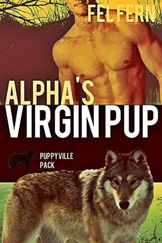 Alpha's Virgin Pup (2015) by Fel Fern