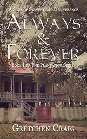 Always & Forever: A Saga of Slavery and Deliverance (The Plantation Series Book 1) (2014) by Gretchen Craig