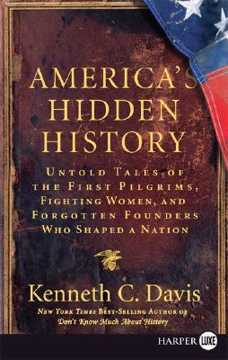 America's Hidden History: Untold Tales of the First Pilgrims, Fighting Women, and Forgotten Founders Who Shaped a Nation (2008) by Kenneth C. Davis