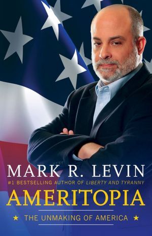 Ameritopia: The Unmaking of America (2000) by Mark R. Levin